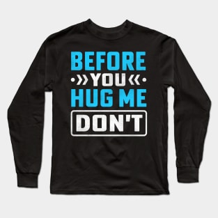 Before You Hug Me Don't Long Sleeve T-Shirt